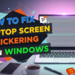 How to Fix Laptop Screen Flickering in Windows